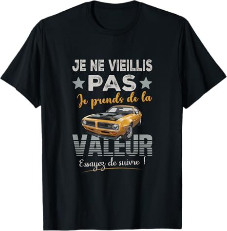 T-Shirt Voiture Drôle - Je Ne Vieillis Pas Je Prends De La Valeur